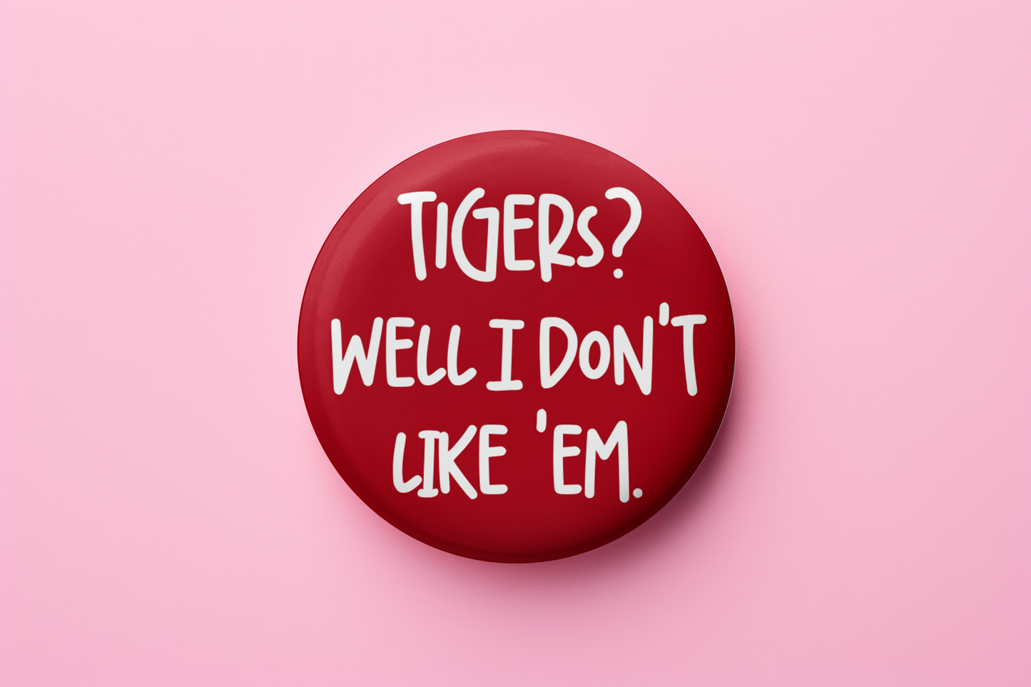 Tigers? Well I don't like 'em.