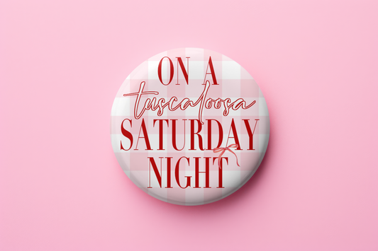 On a Tuscaloosa Saturday Night Gameday Button