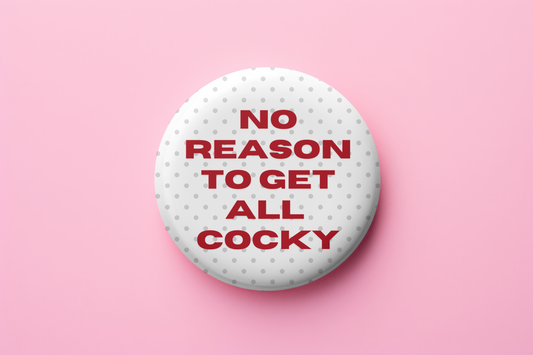 No Reason to get all Cocky