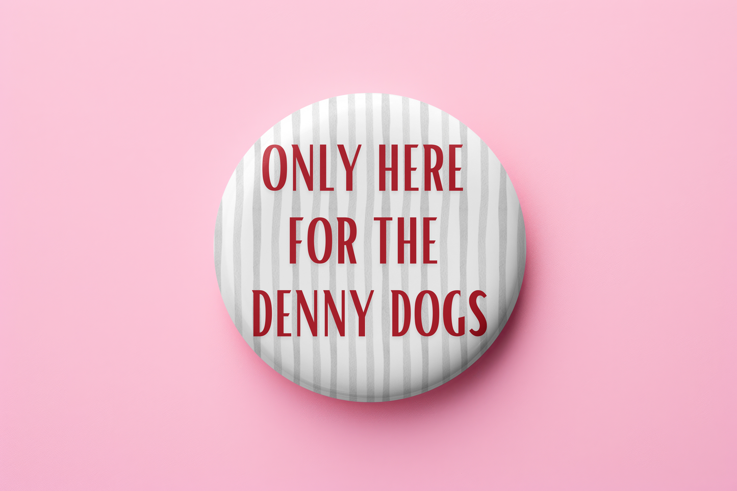 Only here for the denny dogs