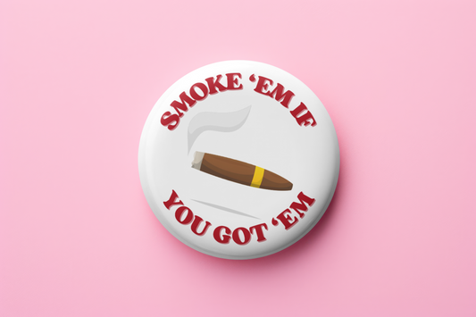 Smoke 'em if you got 'em